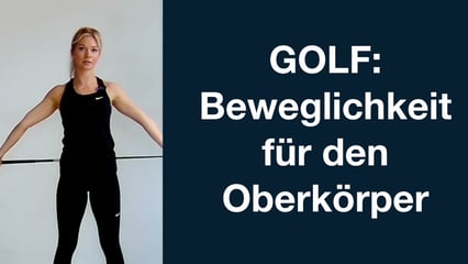 Golfreich x Golf Post: Training für mehr Beweglichkeit im Oberkörper