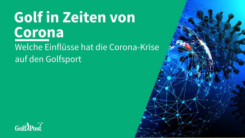 Golf in Zeiten von Corona - Welche Einflüsse hat die Corona-Krise auf den Golfsport?