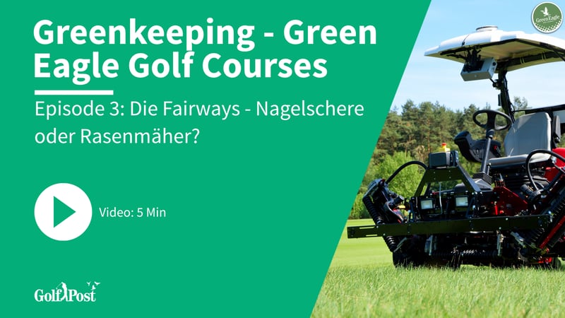 Green Eagle Golf Courses - Wie funktioniert Greenkeeping auf Tourniveau? | Episode 3: Die Fairways - Nagelschere oder Rasenmäher? (Foto: Golf Post)