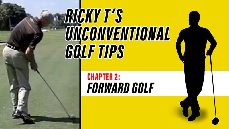 Ricky T’s Unconventional Golf Tips, Chapter 2: Forward Golf