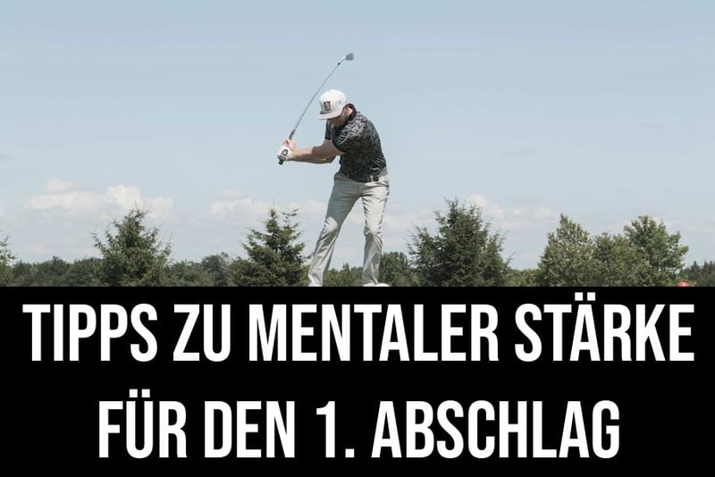 Tipps zum Mentalen Spiel – ZUM SOFORT NACHMACHEN – 1. Abschlag