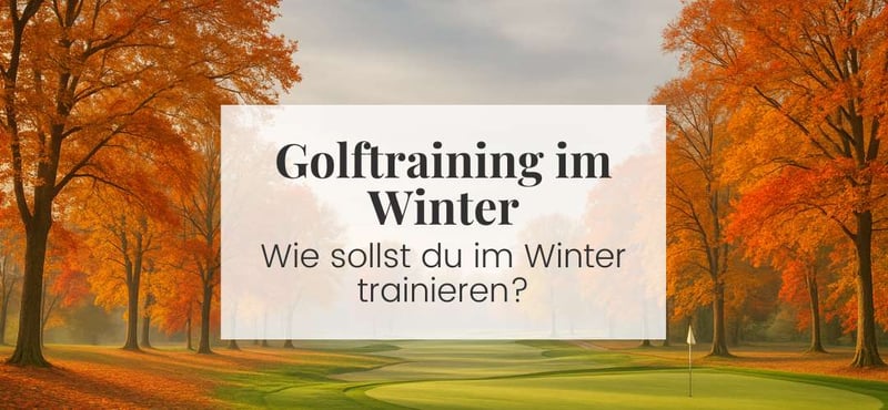 Winterzeit = Trainingszeit! Warum du jetzt im November mit dem Golftraining starten solltest