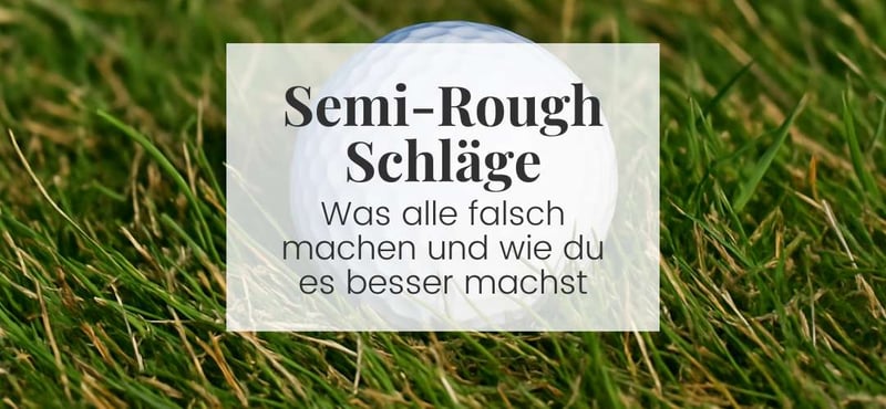 Der Fehler, den fast alle im Semi-Rough machen – obwohl er leicht vermeidbar ist