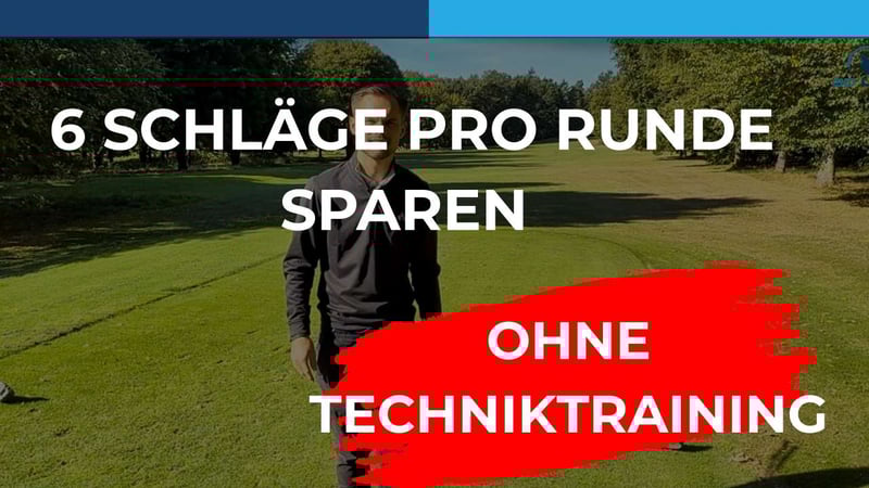 So sparst du 6 Schläge pro Golfrunde – ganz ohne Techniktraining!