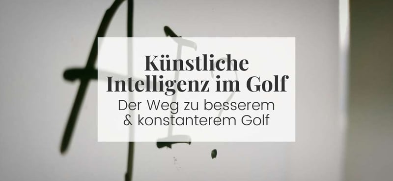 Effektiver trainieren, weniger Schläge verlieren: Künstliche Intelligenz im Golf erklärt