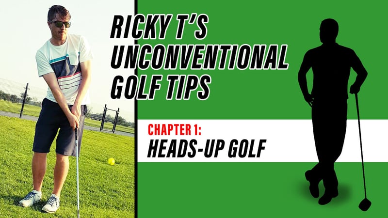 Ricky T’s Unconventional Golf Tips, Chapter 1: Heads-up Golf