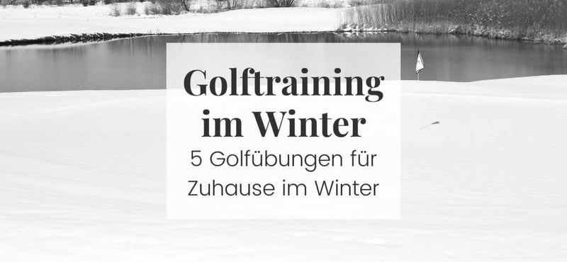 Golftraining im Winter – 5 effektive Übungen für Zuhause