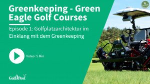 Green Eagle Golf Courses - Wie funktioniert Greenkeeping auf Tourniveau? | Episode 1 - Golfplatzarchitektur im Einklang mit dem Greenkeeping (Foto: Golf Post)