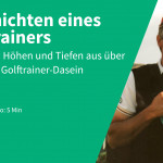 Episode 6 - Höhen und Tiefen aus über 45 Jahren Golftrainer-Dasein (Foto: Golf Post / Frank Adamowicz)